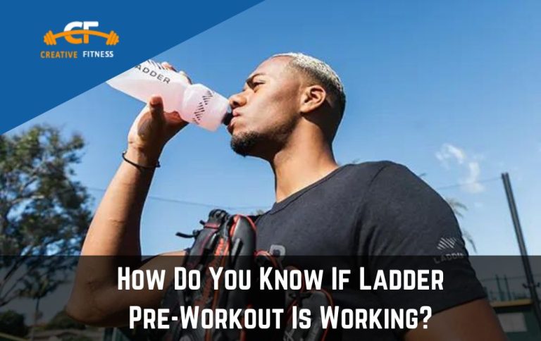 How Do You Know If Ladder Pre-Workout Is Working?